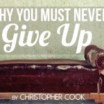 Why You Must Never Give Up