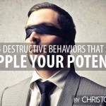 4 Destructive Behaviors that Cripple Your Potential