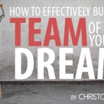 How to Effectively Build the Team of Your Dreams
