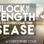 Unlock the Strength You Need to Overcome this Disease