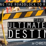 Exposing the Roadblock to Reaching Your Ultimate Destiny