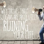 Why Drive-Thru Slogans are Absolutely Ruining Your Life