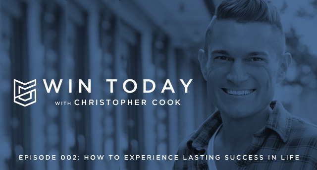 success in life, steve backlund, bethel church, christopher cook, win today, win today with christopher cook, how to achieve success, effective leader, living with a purpose, living life with a purpose, how to be successful, true success, lasting success