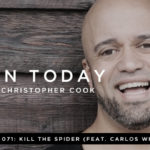 071: Carlos Whittaker on How to Kill the Spiders in Your Life