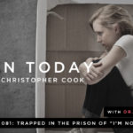 081: Trapped in the Prison of “I’m Not Enough” (feat. Dr. Kelly Flanagan)