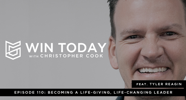 110: Tyler Reagin on Becoming a Life-Giving, Life-Changing Leader